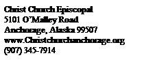 Text Box: Christ Church Episcopal 
5101 O�Malley Road
Anchorage, Alaska 99507
www.Christchurchanchorage.org
(907) 345-7914
